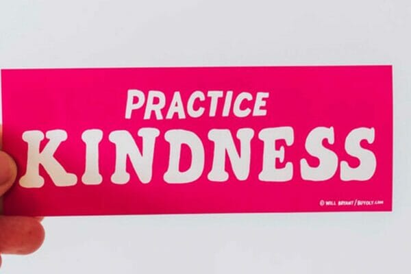 Practice kindness